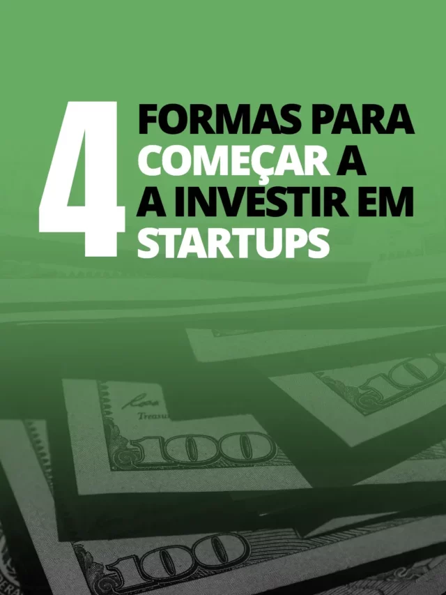 Conheça 4 formas para começar a investir em startups