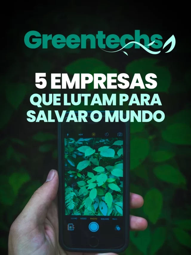 5 greentechs que lutam para salvar o mundo