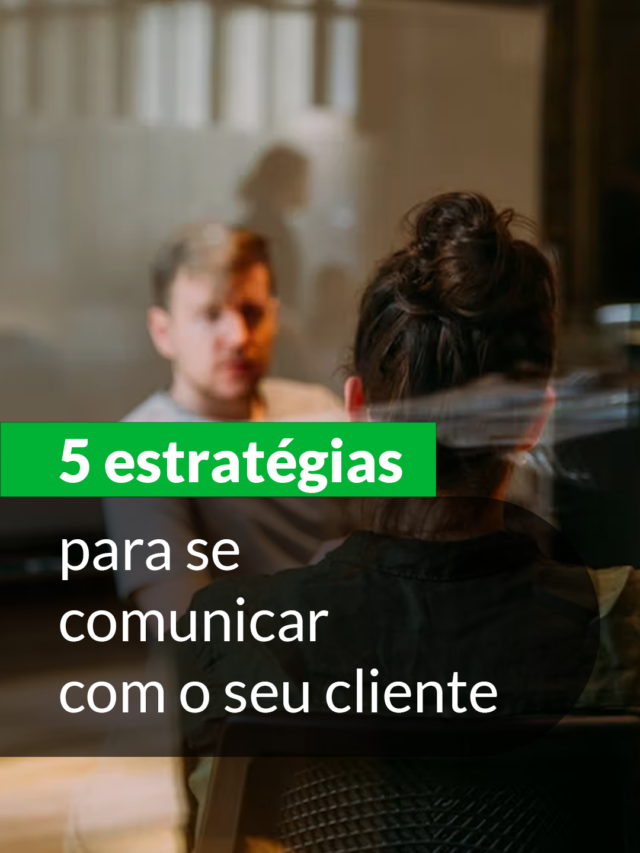 5 estratégias para se comunicar com o seu cliente