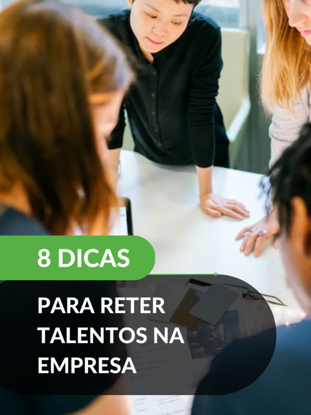 8 dicas para reter talentos na empresa