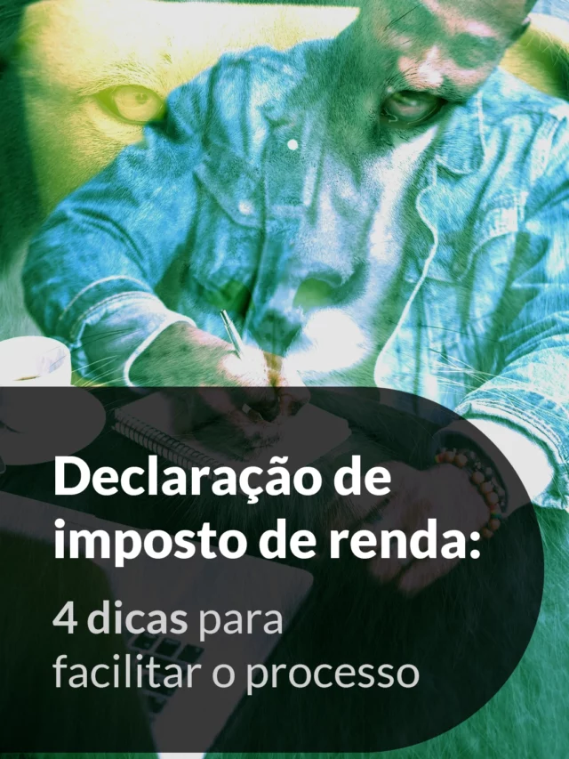 Declaração de imposto de renda: 4 dicas para facilitar o processo