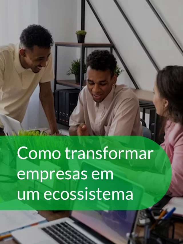 Como transformar empresas em um ecossistema