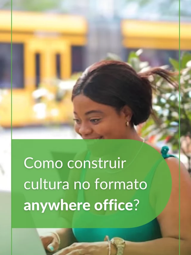 Como construir cultura no formato anywhere office?