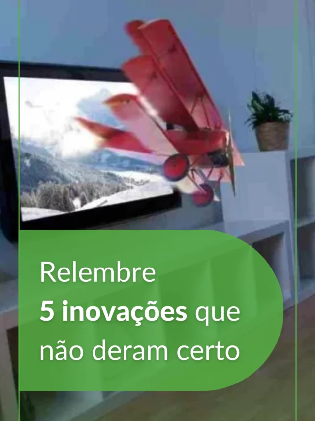 Relembre 5 inovações que não deram certo