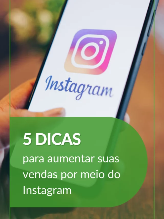 5 dicas para aumentar suas vendas por meio do Instagram