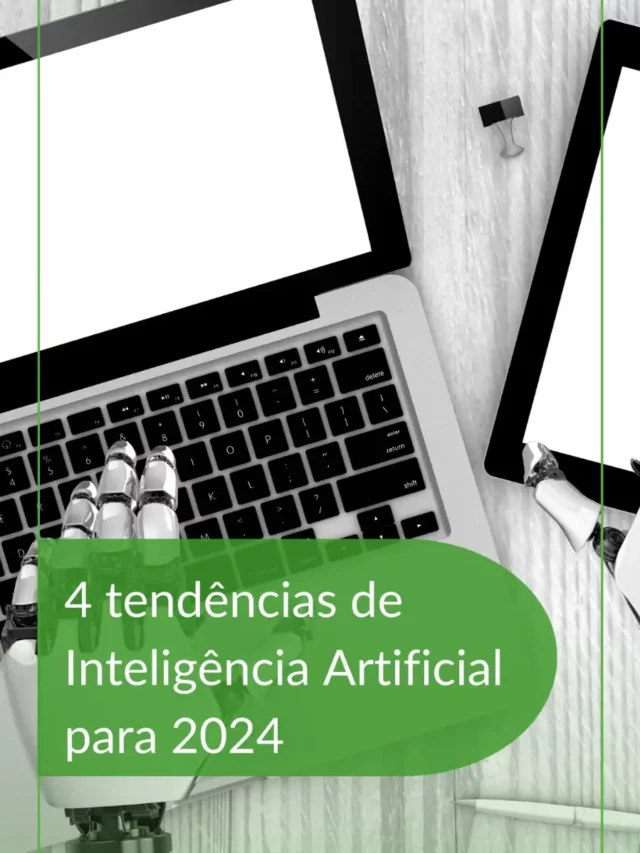 4 tendências de Inteligência Artificial para 2024