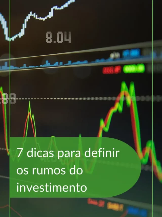 7 dicas para definir os rumos do investimento