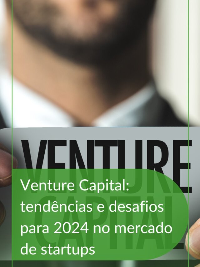 Venture Capital: tendências e desafios para 2024 no mercado de startups