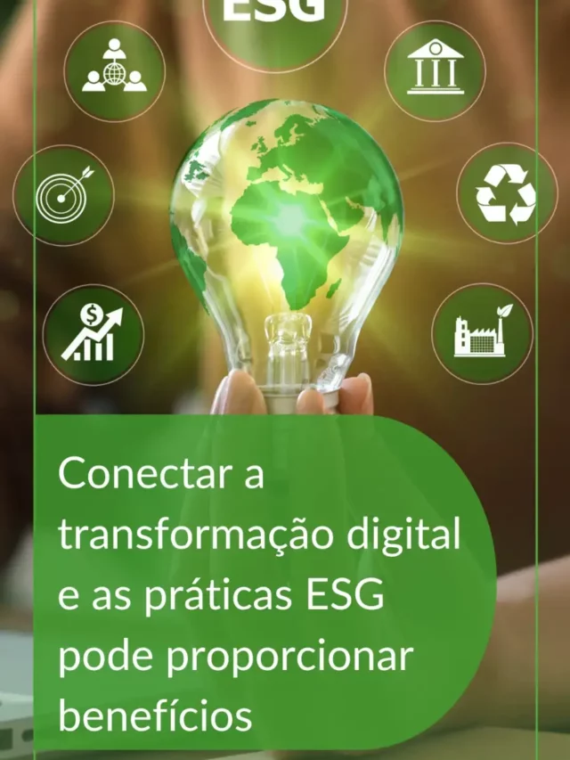 Conectar a transformação digital e as práticas ESG pode proporcionar benefícios