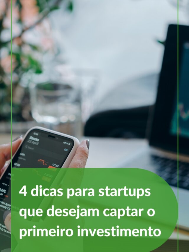 4 dicas para startups que desejam captar o primeiro investimento