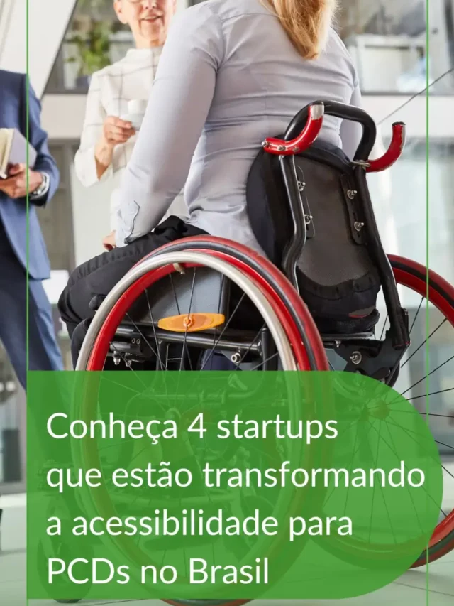 Conheça 4 startups que estão transformando a acessibilidade para PCDs no Brasil 