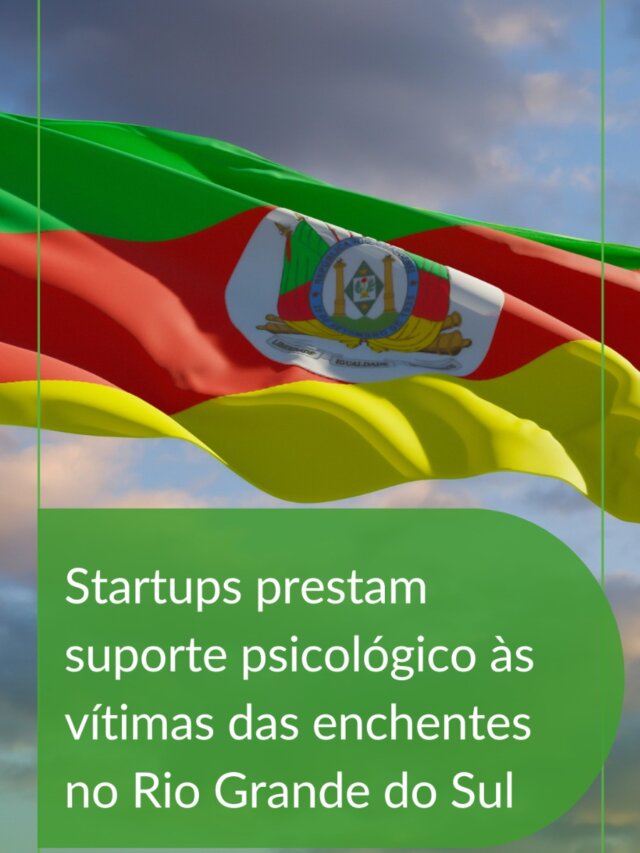 Startups prestam suporte psicológico às vítimas das enchentes no Rio Grande do Sul