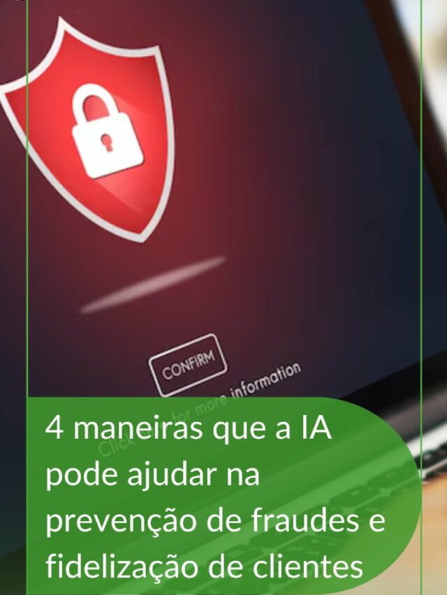 4 maneiras que a IA pode ajudar na prevenção de fraudes e fidelização de clientes