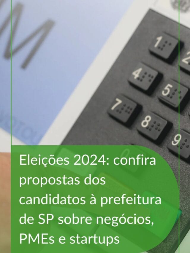 Eleições 2024: confira propostas dos candidatos à prefeitura de SP sobre negócios, PMEs e startups